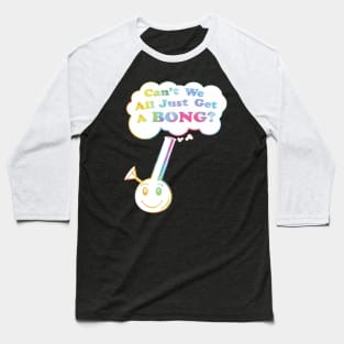 can't we all just get a bong merch Baseball T-Shirt